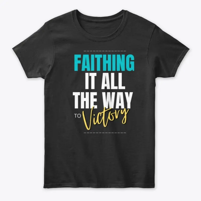 Ladies Tee - Faithing It All the Way 